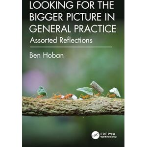 Hoban, Ben Looking for the Bigger Picture in General Practice: Assorted Reflections Hoban, Ben Looking for the Bigger Picture in General Practice: Assorted Reflections