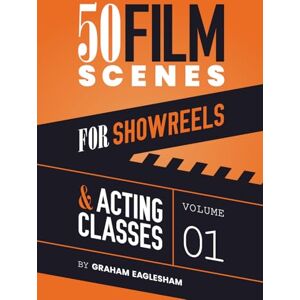 Eaglesham, Graham 50 Film Scenes for Showreels & Acting Classes: Volume 1 Eaglesham, Graham 50 Film Scenes for Showreels & Acting Classes: Volume 1
