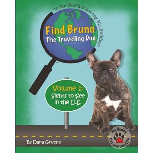 Greene, Dana Find Bruno The Traveling Dog: Volume 1 Sights to See in the U.S. (Seek and Find Bruno Children's Book Series) Greene, Dana Find Bruno The Traveling Dog: Volume 1 Sights to See in the U.S. (Seek and Find Bruno Children's Book Series)