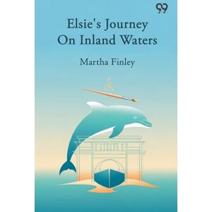 Finley, Martha Elsie's Journey On Inland Waters Finley, Martha Elsie's Journey On Inland Waters