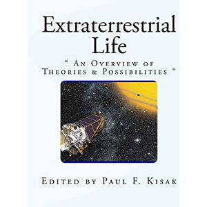 Kisak, Edited by Paul F. Extraterrestrial Life: " An Overview of Theories & Possibilities Kisak, Edited by Paul F. Extraterrestrial Life: " An Overview of Theories & Possibilities