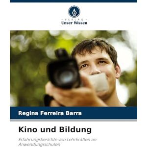 Ferreira Barra, Regina Kino und Bildung: Erfahrungsberichte von Lehrkräften an Anwendungsschulen Ferreira Barra, Regina Kino und Bildung: Erfahrungsberichte von Lehrkräften an Anwendungsschulen