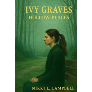 Campbell, Nikki L. Ivy Graves: Hollow Places Campbell, Nikki L. Ivy Graves: Hollow Places