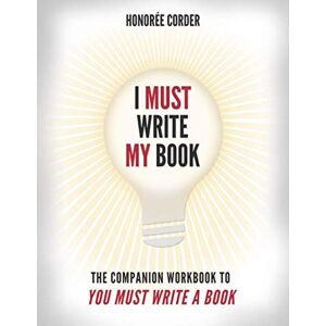 Corder, Honoree I Must Write My Book: The Companion Workbook to You Must Write a Book (The You Must Book Business Series) Corder, Honoree I Must Write My Book: The Companion Workbook to You Must Write a Book (The You Must Book Business Series)
