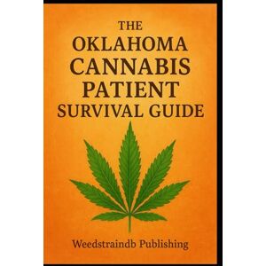 Ashline, Michael THE OKLAHOMA CANNABIS PATIENT SURVIVAL GUIDE: A Complete Patient Guide to Safe, Effective, and Confident Cannabis Use in Oklahoma (The Weedstraindb Patient Education Series) Ashline, Michael THE OKLAHOMA CANNABIS PATIENT SURVIVAL GUIDE: A Complete Patient Guide to Safe, Effective, and Confident Cannabis Use in Oklahoma (The Weedstraindb Patient Education Series)