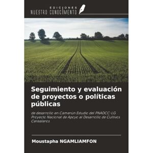 NGAMLIAMFON, Moustapha Seguimiento y evaluación de proyectos o políticas públicas: de desarrollo en Camerún Estudio del PNADCC-LG Proyecto Nacional de Apoyo al Desarrollo de Cultivos Cerealeros NGAMLIAMFON, Moustapha Seguimiento y evaluación de proyectos o políticas públicas: de desarrollo en Camerún Estudio del PNADCC-LG Proyecto Nacional de Apoyo al Desarrollo de Cultivos Cerealeros
