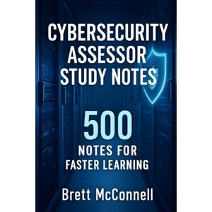 McConnell, Brett Certified CMMC Assessor (CCA): 500 Study Notes for Faster Learning McConnell, Brett Certified CMMC Assessor (CCA): 500 Study Notes for Faster Learning