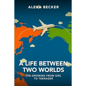Becker A Life Between Two Worlds: The Growing From Girl to Teenager Becker A Life Between Two Worlds: The Growing From Girl to Teenager