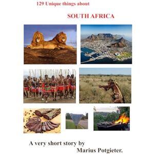 Potgieter, Marius 129 Unique Things about South Africa: A Very short story Potgieter, Marius 129 Unique Things about South Africa: A Very short story