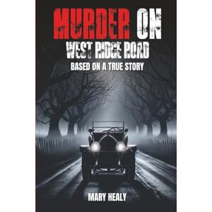 HEALY, MARY MURDER ON WEST RIDGE ROAD: BASED ON A TRUE STORY HEALY, MARY MURDER ON WEST RIDGE ROAD: BASED ON A TRUE STORY