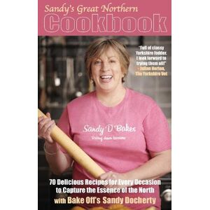 Docherty, Sandy Sandy's Great Northern Cookbook: 70 Delicious Recipes for Every Occasion to Capture the Essence of the North Docherty, Sandy Sandy's Great Northern Cookbook: 70 Delicious Recipes for Every Occasion to Capture the Essence of the North