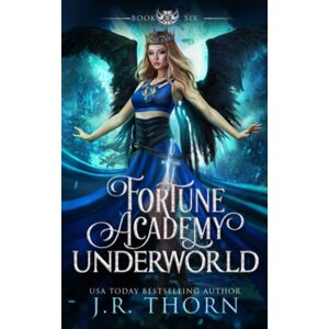 Thorn, J.R. Fortune Academy Underworld: Book Six: 6 Thorn, J.R. Fortune Academy Underworld: Book Six: 6