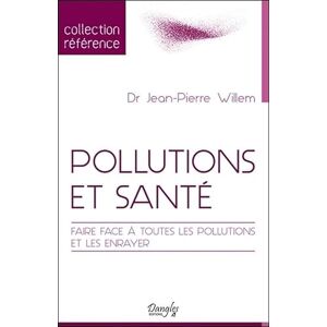 Willem, Jean-Pierre Pollutions et santé Faire face à toutes les pollutions et les enrayer Willem, Jean-Pierre Pollutions et santé Faire face à toutes les pollutions et les enrayer