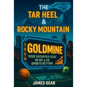 Gear, James The Tar Heel & Rocky Mountain Goldmine: Your Untapped Edge in NC & CO Sports Betting (The Betting Code Series) Gear, James The Tar Heel & Rocky Mountain Goldmine: Your Untapped Edge in NC & CO Sports Betting (The Betting Code Series)