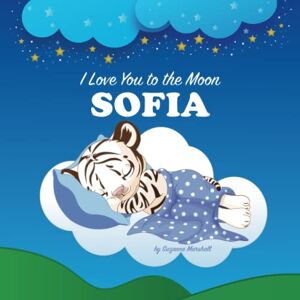 Marshall I Love You to the Moon, Sofia: Personalized Book for Kids, Babies, Toddlers, Girls & Boys with Child's Name, Bedtime Story & Rhyming (Newborn, 1 Year ... Sofia (Child's Name) with Love & Inspiration) Marshall I Love You to the Moon, Sofia: Personalized Book for Kids, Babies, Toddlers, Girls & Boys with Child's Name, Bedtime Story & Rhyming (Newborn, 1 Year ... Sofia (Child's Name) with Love & Inspiration)