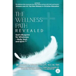 Rhodes, Dr. Chalice C. The Wellness Path Revealed God’s Blueprint for Wholeness – Body, Soul, and Spirit™ Rhodes, Dr. Chalice C. The Wellness Path Revealed God’s Blueprint for Wholeness – Body, Soul, and Spirit™