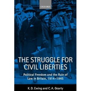 Ewing, K. D. The Struggle for Civil Liberties: Political Freedom and the Rule of Law in Britain, 1914-1945 (Vol 1) Ewing, K. D. The Struggle for Civil Liberties: Political Freedom and the Rule of Law in Britain, 1914-1945 (Vol 1)
