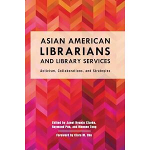 Rowman & Littlefield Publishers Asian American Librarians and Library Services: Activism, Collaborations, and Strategies Rowman & Littlefield Publishers Asian American Librarians and Library Services: Activism, Collaborations, and Strategies