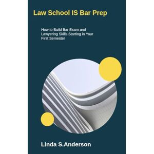 Anderson, Linda S. Law School IS Bar Prep: How to Build Bar Exam and Lawyering Skills Starting in Your First Semester (The NextGen Translation System) Anderson, Linda S. Law School IS Bar Prep: How to Build Bar Exam and Lawyering Skills Starting in Your First Semester (The NextGen Translation System)