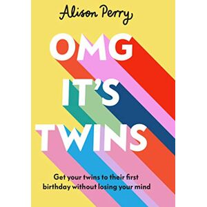 Perry, Alison OMG It's Twins!: Get Your Twins to Their First Birthday Without Losing Your Mind Perry, Alison OMG It's Twins!: Get Your Twins to Their First Birthday Without Losing Your Mind