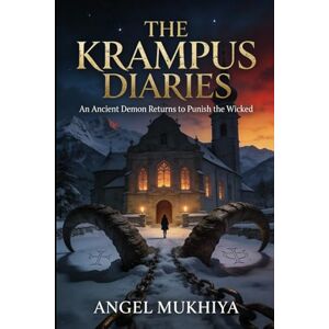 Mukhiya, Angel The Krampus Diaries (A Folklore Horror Thriller): An Ancient Yuletide Demon Awakens in This Brutal Folklore Horror Thriller Rooted in Krampus Myths and Holiday Terror. Mukhiya, Angel The Krampus Diaries (A Folklore Horror Thriller): An Ancient Yuletide Demon Awakens in This Brutal Folklore Horror Thriller Rooted in Krampus Myths and Holiday Terror.