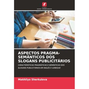 Sherkulova, Makhliyo ASPECTOS PRAGMA-SEMÂNTICOS DOS SLOGANS PUBLICITÁRIOS: CARACTERÍSTICAS PRAGMÁTICAS E SEMÂNTICAS DOS SLOGANS PUBLICITÁRIOS EM INGLÊS E UZBEQUE Sherkulova, Makhliyo ASPECTOS PRAGMA-SEMÂNTICOS DOS SLOGANS PUBLICITÁRIOS: CARACTERÍSTICAS PRAGMÁTICAS E SEMÂNTICAS DOS SLOGANS PUBLICITÁRIOS EM INGLÊS E UZBEQUE