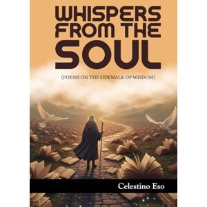 Eso, Celestino WHISPERS FROM THE SOUL: Poems On The Sidewalk Of Wisdom Eso, Celestino WHISPERS FROM THE SOUL: Poems On The Sidewalk Of Wisdom