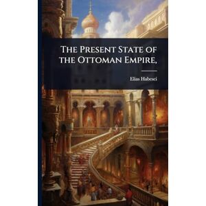 Habesci, Elias The Present State of the Ottoman Empire, Habesci, Elias The Present State of the Ottoman Empire,