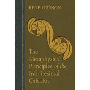 Guénon, René The Metaphysical Principles of the Infinitesimal Calculus (Collected Works of Rene Guenon) Guénon, René The Metaphysical Principles of the Infinitesimal Calculus (Collected Works of Rene Guenon)