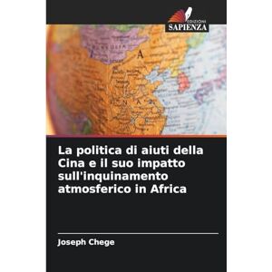 Chege, Joseph La politica di aiuti della Cina e il suo impatto sull'inquinamento atmosferico in Africa Chege, Joseph La politica di aiuti della Cina e il suo impatto sull'inquinamento atmosferico in Africa