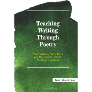 Schneiderman, Jason Teaching Writing Through Poetry:: Understanding Poetic Form and Its Power to Unleash Creative Expression (Teaching Writing Series) Schneiderman, Jason Teaching Writing Through Poetry:: Understanding Poetic Form and Its Power to Unleash Creative Expression (Teaching Writing Series)