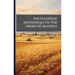 TBD EncyclopÃ(c)die MÃ(c)thodique Ou Par Ordre De Matières TBD EncyclopÃ(c)die MÃ(c)thodique Ou Par Ordre De Matières