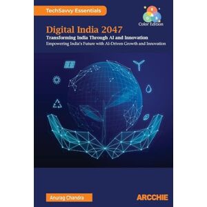 Chandra, Anurag Digital India 2047: Transforming India through AI and Innovation Chandra, Anurag Digital India 2047: Transforming India through AI and Innovation