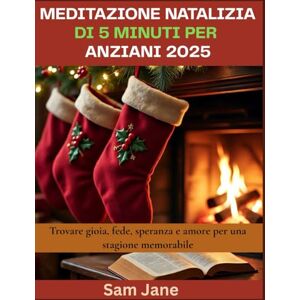 Jane, Sam Meditazione natalizia di 5 minuti per anziani 2025: Trovare gioia, fede, speranza e amore per una stagione memorabile Jane, Sam Meditazione natalizia di 5 minuti per anziani 2025: Trovare gioia, fede, speranza e amore per una stagione memorabile