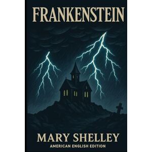 Shelley, Mary Frankenstein: American English Edition Shelley, Mary Frankenstein: American English Edition