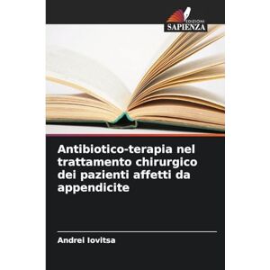 Iovitsa, Andrei Antibiotico-terapia nel trattamento chirurgico dei pazienti affetti da appendicite Iovitsa, Andrei Antibiotico-terapia nel trattamento chirurgico dei pazienti affetti da appendicite