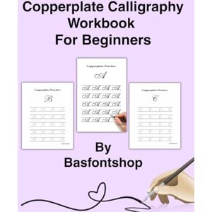 Press, Basfontshop Bas Copperplate Calligraphy Workbook For Beginners: An All in One Copperplate Calligraphy Practice Workbook Designed for Beginners Featuring Basic Strokes ... and Clean Tracing Pages for Every Age Press, Basfontshop Bas Copperplate Calligraphy Workbook For Beginners: An All in One Copperplate Calligraphy Practice Workbook Designed for Beginners Featuring Basic Strokes ... and Clean Tracing Pages for Every Age