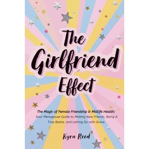 Reed, Kyra The Girlfriend Effect: The Magic of Female Friendship & Midlife Health: Your Menopause Guide to Making New Friends, Being A True Bestie, and Letting Go with Grace. Reed, Kyra The Girlfriend Effect: The Magic of Female Friendship & Midlife Health: Your Menopause Guide to Making New Friends, Being A True Bestie, and Letting Go with Grace.