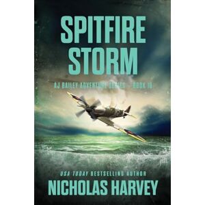 Harvey, Nicholas Spitfire Storm: AJ Bailey Adventure Series Book Sixteen: 16 Harvey, Nicholas Spitfire Storm: AJ Bailey Adventure Series Book Sixteen: 16