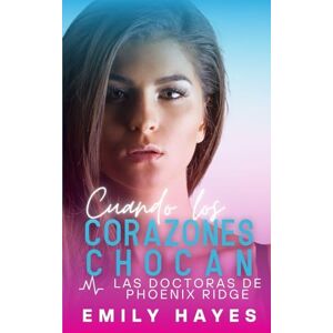 Hayes, Emily Cuando los corazones chocan: Romance médico lésbico – alta tensión, química lenta y final feliz garantizado (Las doctoras de Phoenix Ridge) Hayes, Emily Cuando los corazones chocan: Romance médico lésbico – alta tensión, química lenta y final feliz garantizado (Las doctoras de Phoenix Ridge)