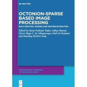 Octonion-Sparse Based Image Processing: Multi Spectral Imaging and Feature Extraction (Mathematical Methods in the Digital Age) Octonion-Sparse Based Image Processing: Multi Spectral Imaging and Feature Extraction (Mathematical Methods in the Digital Age)