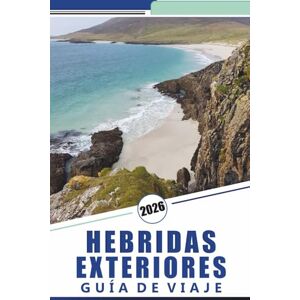 Rosson, Kevin D. HEBRIDAS EXTERIORES GUÍA DE VIAJE 2026: Explorando las Islas Occidentales de Escocia, playas, rutas panorámicas, mapas detallados, aventuras al aire ... y consejos prácticos de viaje para visitantes Rosson, Kevin D. HEBRIDAS EXTERIORES GUÍA DE VIAJE 2026: Explorando las Islas Occidentales de Escocia, playas, rutas panorámicas, mapas detallados, aventuras al aire ... y consejos prácticos de viaje para visitantes