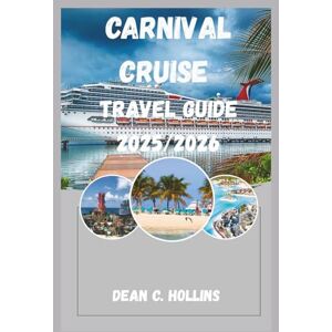 HOLLINS, DEAN C. CARNIVAL CRUISE TRAVEL GUIDE 2025/2026: Where Every Wave Brings Wonder: Carnival Adventures for All Ages HOLLINS, DEAN C. CARNIVAL CRUISE TRAVEL GUIDE 2025/2026: Where Every Wave Brings Wonder: Carnival Adventures for All Ages