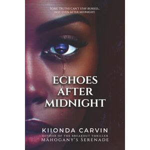 Carvin, Kiionda Echoes After Midnight: A Psychological Thriller of Revenge, Redemption, and Deadly Lies (Mahogany's Serenade) Carvin, Kiionda Echoes After Midnight: A Psychological Thriller of Revenge, Redemption, and Deadly Lies (Mahogany's Serenade)