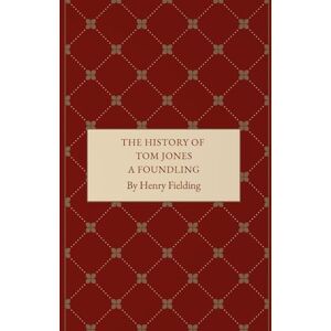 Fielding, Henry The History of Tom Jones, a Foundling: An 18th Century Picaresque Romance Fielding, Henry The History of Tom Jones, a Foundling: An 18th Century Picaresque Romance