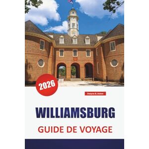 Askew, Dwayne B. WILLIAMSBURG GUIDE DE VOYAGE 2026: Découvrez les principales attractions, les plages, les restaurants locaux, les expériences culturelles et les ... planifier votre escapade sur l'île grecque Askew, Dwayne B. WILLIAMSBURG GUIDE DE VOYAGE 2026: Découvrez les principales attractions, les plages, les restaurants locaux, les expériences culturelles et les ... planifier votre escapade sur l'île grecque