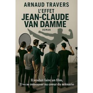 Travers, Arnaud L'effet Jean-Claude Van Damme Travers, Arnaud L'effet Jean-Claude Van Damme