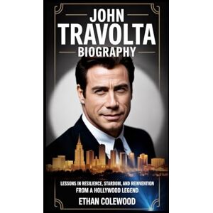 Colewood, Ethan John Travolta Biography: Lessons in Resilience, Stardom, and Reinvention from a Hollywood Legend Colewood, Ethan John Travolta Biography: Lessons in Resilience, Stardom, and Reinvention from a Hollywood Legend
