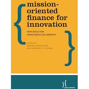 Mission Oriented Finance for Innovation: New Ideas For Investment-Led Growth Mission Oriented Finance for Innovation: New Ideas For Investment-Led Growth