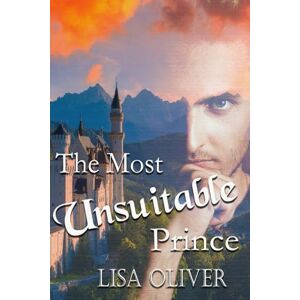 Oliver, Lisa The Most Unsuitable Prince: An MM Arranged Marriage Story between two Princes this time.: 8 (Another Arranged Marriage Series) Oliver, Lisa The Most Unsuitable Prince: An MM Arranged Marriage Story between two Princes this time.: 8 (Another Arranged Marriage Series)